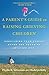 A Parent's Guide to Raising Grieving Children: Rebuilding Your Family after the Death of a Loved One