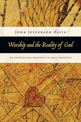 Worship and the reality of God: an Evangelical Theology of Real Presence (Paperback)