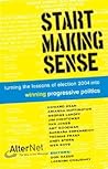 Start Making Sense: Turning the Lessons of Election 2004 into Winning Progressive Politics