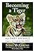 Becoming a Tiger: How Baby Animals Learn to Live in the Wild