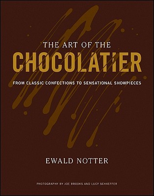The Art of the Chocolatier: From Classic Confections to Sensational Showpieces (Hardcover)