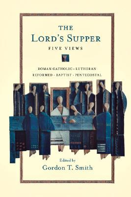 The Lord's Supper: Five Views (Spectrum Multiview Book Series)