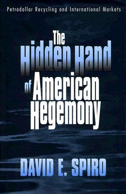 The Hidden Hand of American Hegemony: Petrodollar Recycling and International Markets (Hardcover)