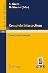 Complete Intersections: Lectures Given at the 1st 1983 Session of the Centro Internationale Matematico Estivo (C.I.M.E.) Held at Acireale (Catania), ... 1983 (Lecture Notes in Mathematics, 1092) Complete Intersections: Lectures Given at the 1st 1983 Session of the Centro Internationale Matematico Estivo (C.I.M.E.) Held at Acireale (Catania), ... 1983 (Lecture Notes in Mathematics, 1092)
