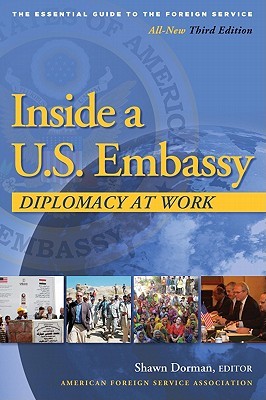 Inside a U.S. Embassy: Diplomacy at Work, All-New Third Edition of the Essential Guide to the Foreign Service (Paperback)