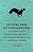 Otters And Otter-Hunting - Illustrated From Photographs, And With A Map Showing British Otter-Hunts And Kennels