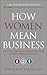 How Women Mean Business: A Step by Step Guide to Profiting from Gender Balanced Business