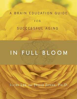 In Full Bloom: A Brain Education Guide for Successful Aging (Paperback)