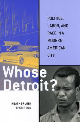 Whose Detroit?: Politics, Labor, and Race in a Modern American City (Paperback)