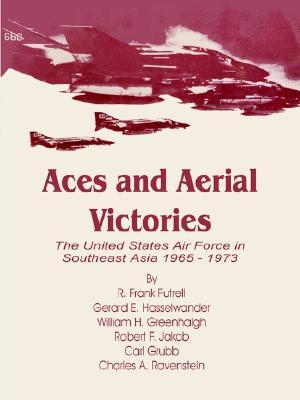Aces and Aerial Victories: The United States Air Force in Southeast Asia 1965 - 1973 (Paperback)
