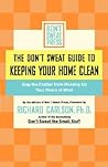 The Don't Sweat Guide to Keeping Your Home Clean: Stop the Clutter from Messing Up Your Peace of Mind