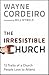 Irresistible Church, The: 12 Traits of a Church Heaven Applauds