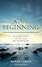 A New Beginning - The Compelling True Story of One Man's Journey Against Overwhelming Odds