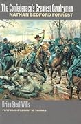 The Confederacy's Greatest Cavalryman: Nathan Bedford Forest