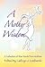 A Mother's Wisdom: A Collection of Wise Words from Mothers