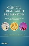Clinical Trials Audit Preparation: A Guide for Good Clinical Practice (GCP) Inspections Clinical Trials Audit Preparation: A Guide for Good Clinical Practice (GCP) Inspections