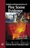 Analysis and Interpretation of Fire Scene Evidence (Forensic Science Techniques) Analysis and Interpretation of Fire Scene Evidence (Forensic Science Techniques)