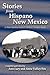 Stories from Hispano New Mexico, A New Mexico Federal Writers... by Ann Lacy
