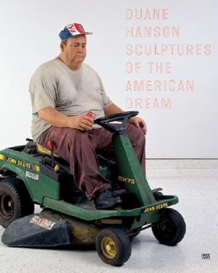 Duane Hanson: Sculptures of the American Dream (Hardcover)