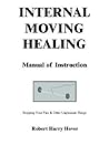 Internal Moving Healing Manual Of Instruction: Stopping Your Pain & Other Unpleasant Things