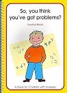So You Think You've Got Problems? So You Think You've Got Problems?