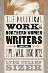 The Political Work of Northern Women Writers and the Civil War, 1850-1872 (Civil War America)