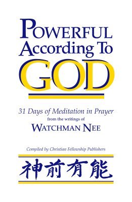 Powerful According to God: 31 Days of Meditation in Prayer from the Writings of Watchman Nee