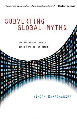 Subverting Global Myths: Theology and the Public Issues Shaping Our World (Hardcover)