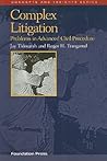 Complex Litigation: Problems in Advanced Civil Procedure (Concepts and Insights) Complex Litigation: Problems in Advanced Civil Procedure (Concepts and Insights)