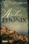 Asche und Phönix by Kai Meyer
