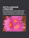 Dutch-Language Literature: Dutch-Language Novels, Dutch-Language Writers, Dutch Literature, Flemish Writers, Middle Dutch Literature Dutch-Language Literature: Dutch-Language Novels, Dutch-Language Writers, Dutch Literature, Flemish Writers, Middle Dutch Literature
