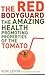 The Red Bodyguard: The Amazing Health Promoting Properties of the Tomato