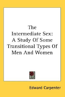 The Intermediate Sex: A Study Of Some Transitional Types Of Men And Women (Paperback)