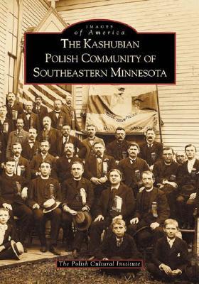 The Kashubian Polish Community of Southeastern Minnesota (Images of America: Minnesota)
