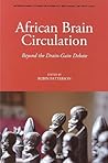 African Brain Circulation: Beyond the Drain-Gain Debate (International Studies in Sociology and Social Anthropology, 105)