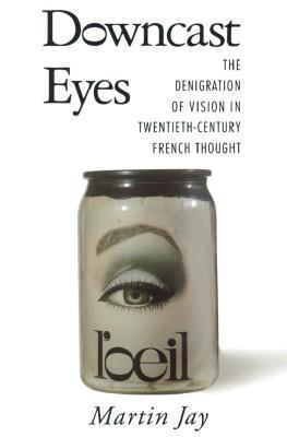 Downcast Eyes: The Denigration of Vision in Twentieth-Century French Thought (Paperback)