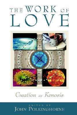 The Work of Love: Creation as Kenosis (Paperback)