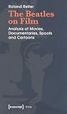 The Beatles on Film: Analysis of Movies, Documentaries, Spoofs and Cartoons