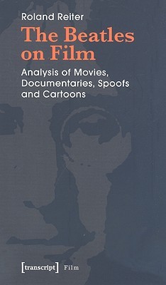 The Beatles on Film: Analysis of Movies, Documentaries, Spoofs and Cartoons (Paperback)