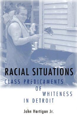 Racial Situations: Class Predicaments of Whiteness in Detroit (Paperback)
