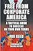 Free From Corporate America - A Tactical Guide to Success On Your Own Terms