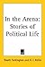 In the Arena: Stories of Political Life