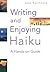 Writing and Enjoying Haiku:...
