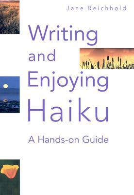 Writing and Enjoying Haiku: A Hands-on Guide (Paperback)