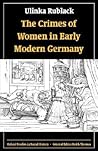 The Crimes of Women in Early Modern Germany (Oxford Studies in Social History)