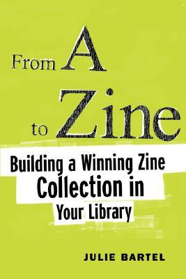 From A To Zine: Building A Winning Zine Collection In Your Library (Paperback)