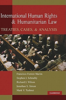 International Human Rights and Humanitarian Law: Treaties, Cases, and Analysis (Hardcover)