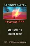 Appropriately Subversive: Modern Mothers in Traditional Religions Appropriately Subversive: Modern Mothers in Traditional Religions