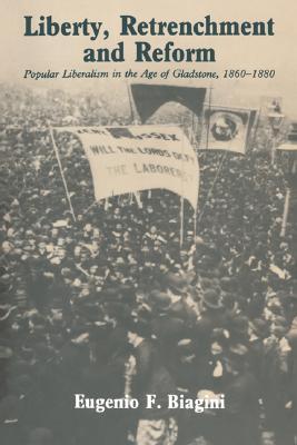 Liberty, Retrenchment and Reform: Popular Liberalism in the Age of Gladstone, 1860–1880 (Paperback)