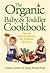 The Organic Baby & Toddler Cookbook: From First Foods And To Family Meals